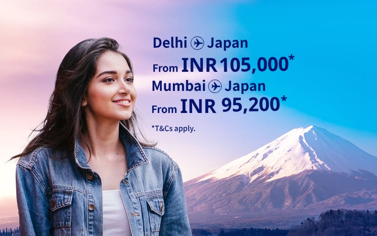 Delhi - Japan from INR105,800 Mumbai - Japan from INR 95200 T&Cs apply.