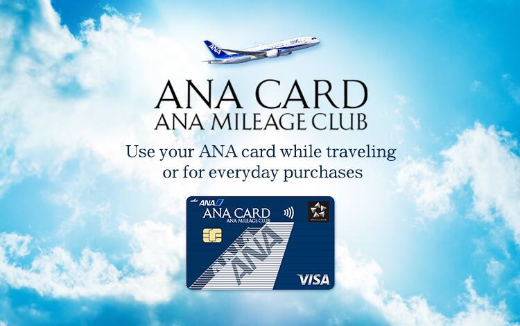 ANA CARD ANA MILEAGE CLUB Use your ANA card while traveling or for everyday purchases