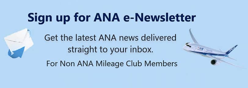 Sign up for ANA e-Newsletter Sign up for ANA e-Newsletter For Non ANA Mileage Club Members