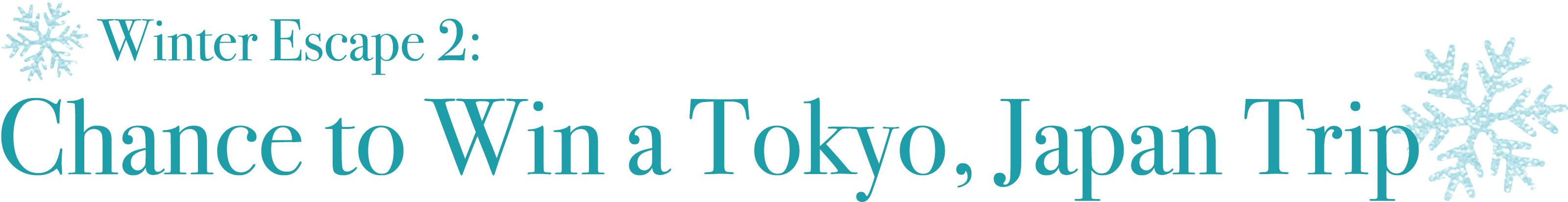 Winter Escape 2: Chance to Win a Tokyo, Japan Trip