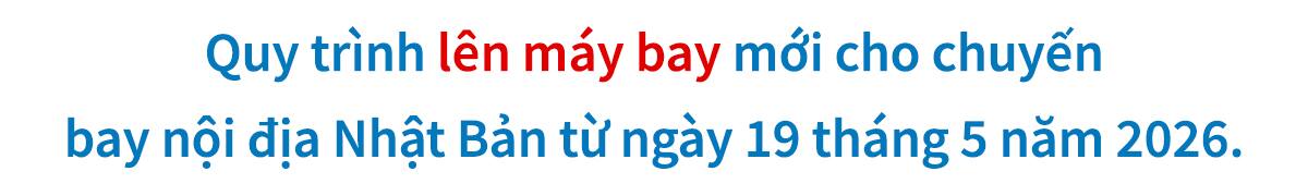 Quy trình lên máy bay mới cho chuyến bay nội địa Nhật Bản từ ngày 19 tháng 5 năm 2026.